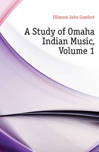 A Study of Omaha Indian Music, Volume 1