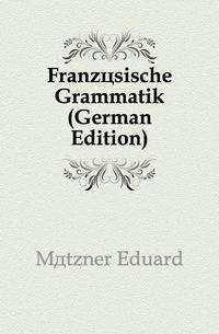 Franzoesische Grammatik (German Edition)