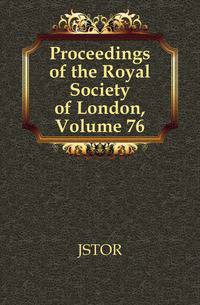Proceedings of the Royal Society of London, Volume 76