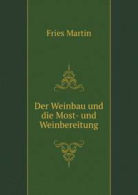 Der Weinbau Und Die Most- Und Weinbereitung (German Edition)