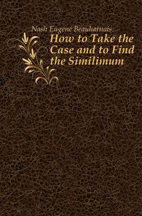 How to Take the Case and to Find the Similimum