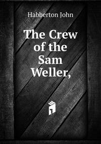 The Crew of the "Sam Weller,"