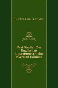 Drei Studien Zur Englischen Litteraturgeschichte (German Edition)