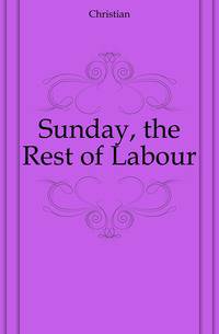 Sunday, the Rest of Labour