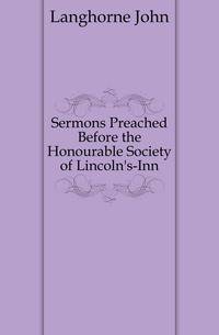 Sermons Preached Before the Honourable Society of Lincoln's-Inn
