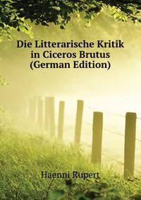 Die Litterarische Kritik in Ciceros Brutus (German Edition)