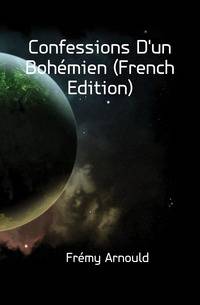 Confessions D'un Bohemien (French Edition)
