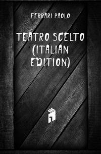 Teatro Scelto (Italian Edition)