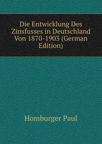 Die Entwicklung Des Zinsfusses in Deutschland Von 1870-1903 (German Edition)