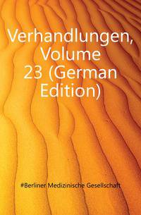 Verhandlungen, Volume 23 (German Edition)