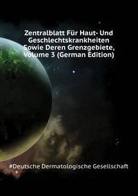 Zentralblatt Fuer Haut- Und Geschlechtskrankheiten Sowie Deren Grenzgebiete, Volume 3 (German Edition)