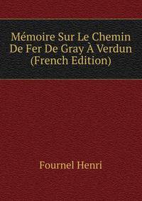 Memoire Sur Le Chemin De Fer De Gray A Verdun ... (French Edition)