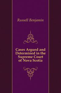 Cases Argued and Determined in the Supreme Court of Nova Scotia