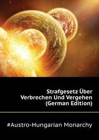 Strafgesetz Uber Verbrechen Und Vergehen (German Edition)