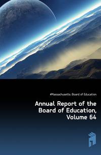 Annual Report of the Board of Education, Volume 64