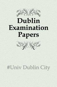 Dublin Examination Papers