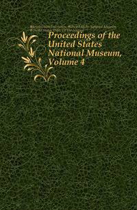 Proceedings of the United States National Museum, Volume 4