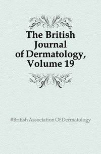 The British Journal of Dermatology, Volume 19