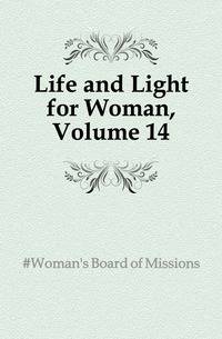 Life and Light for Woman, Volume 14