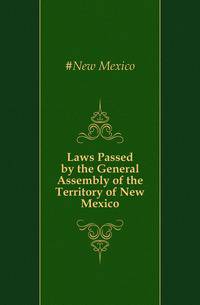 Laws Passed by the General Assembly of the Territory of New Mexico