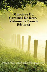 Memoires Du Cardinal De Retz, Volume 2 (French Edition)