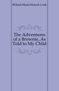 The Adventures of a Brownie, As Told to My Child