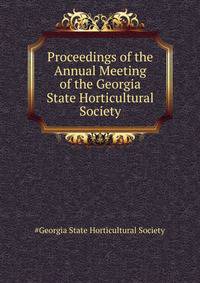 Proceedings of the ... Annual Meeting of the Georgia State Horticultural Society