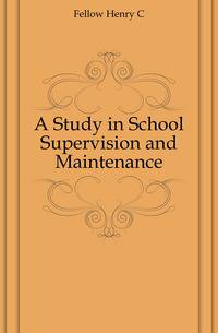 A Study in School Supervision and Maintenance