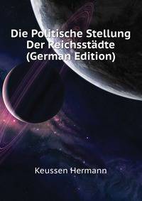 Die Politische Stellung Der Reichsstaedte (German Edition)