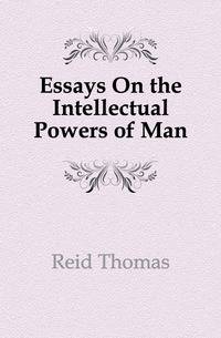 Essays On the Intellectual Powers of Man