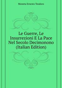 Le Guerre, Le Insurrezioni E La Pace Nel Secolo Decimonono ... (Italian Edition)