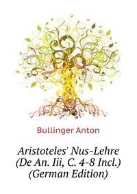 Aristoteles' Nus-Lehre (De An. Iii, C. 4-8 Incl.)... (German Edition)