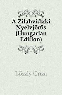 A Zilahvideki Nyelvjaras (Hungarian Edition)
