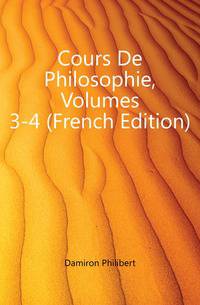 Cours De Philosophie, Volumes 3-4 (French Edition)