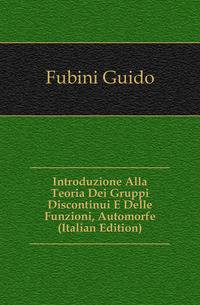 Introduzione Alla Teoria Dei Gruppi Discontinui E Delle Funzioni, Automorfe (Italian Edition)