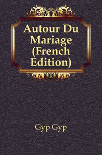 Autour Du Mariage (French Edition)