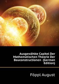 Ausgewaehlte Capitel Der Mathematischen Theorie Der Bauconstructionen ... (German Edition)