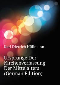 Urspruenge Der Kirchenverfassung Der Mittelalters (German Edition)