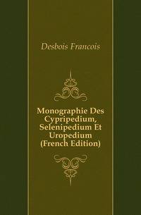 Monographie Des Cypripedium, Selenipedium Et Uropedium (French Edition)