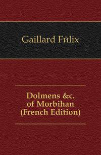 Dolmens &amp;c. of Morbihan (French Edition)