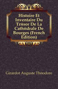Histoire Et Inventaire Du Tresor De La Cathedrale De Bourges (French Edition)