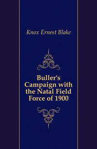 Buller's Campaign with the Natal Field Force of 1900