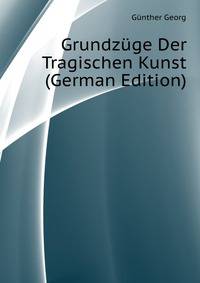 Grundzuege Der Tragischen Kunst (German Edition)