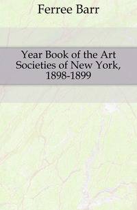 Year Book of the Art Societies of New York, 1898-1899