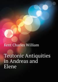 Teutonic Antiquities in Andreas and Elene ...