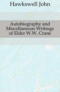 Autobiography and Miscellaneous Writings of Elder W.W. Crane