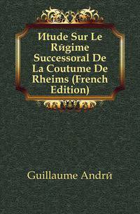 Etude Sur Le Regime Successoral De La Coutume De Rheims (French Edition)