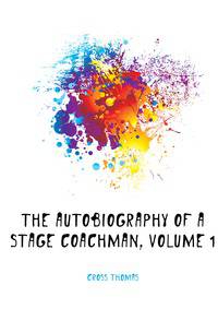 The Autobiography of a Stage Coachman, Volume 1