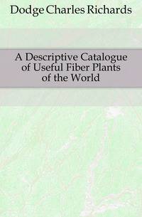 A Descriptive Catalogue of Useful Fiber Plants of the World