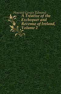A Treatise of the Exchequer and Revenue of Ireland, Volume 2